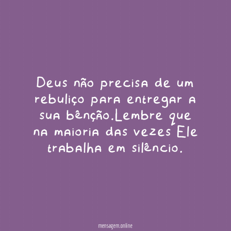 Deus não precisa de um rebuliço para entregar