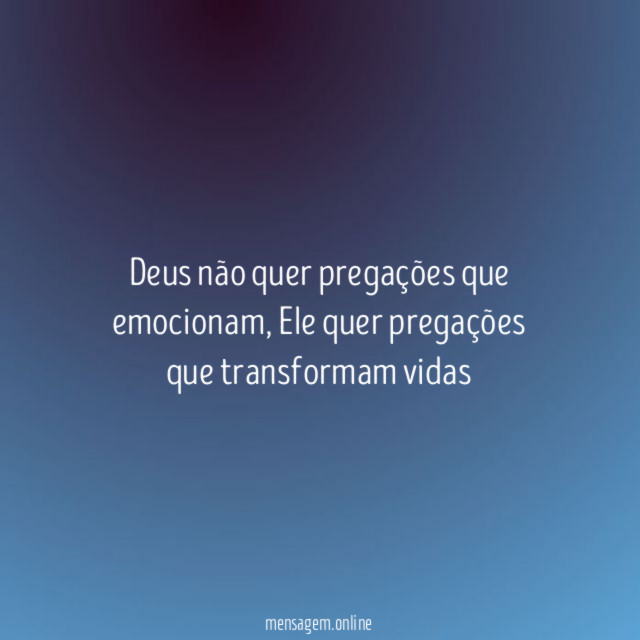 Deus não quer pregações que emocionam