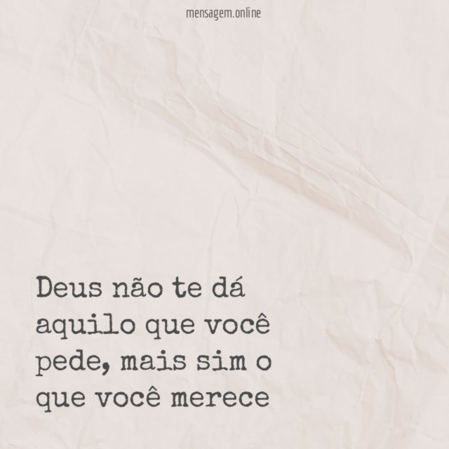 Deus não te dá aquilo que você pede