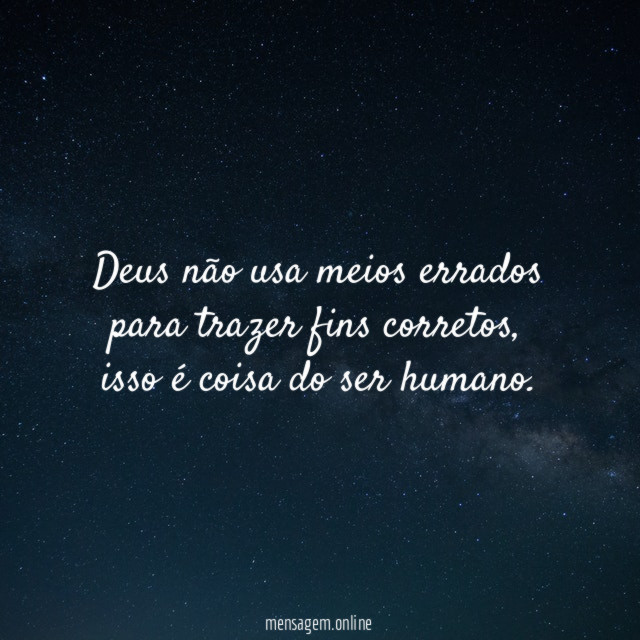 Deus não usa meios errados para trazer fins corretos