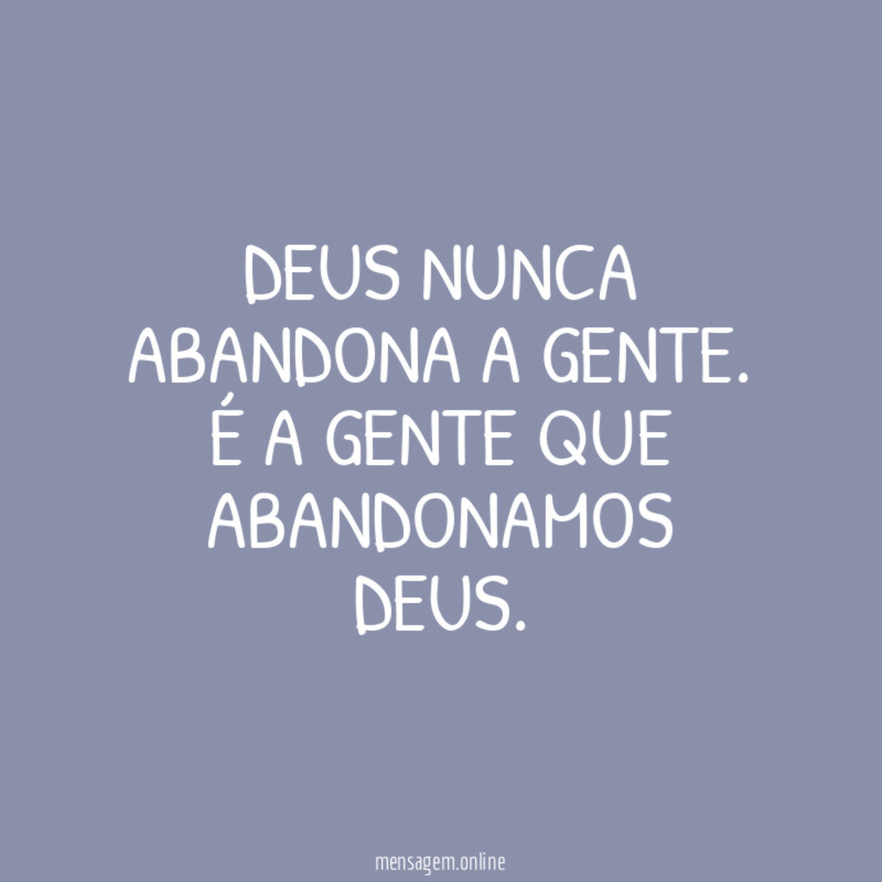 Deus nunca abandona a gente