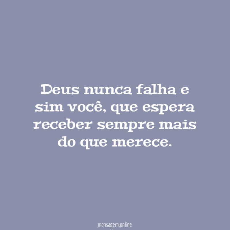 Deus nunca falha e sim você
