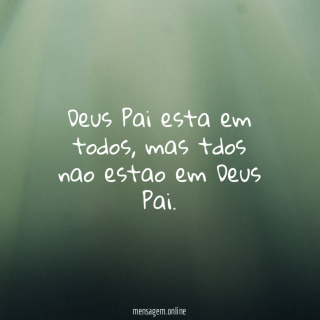 Deus Pai esta em todos