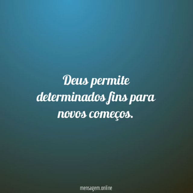Deus permite determinados fins para novos começos