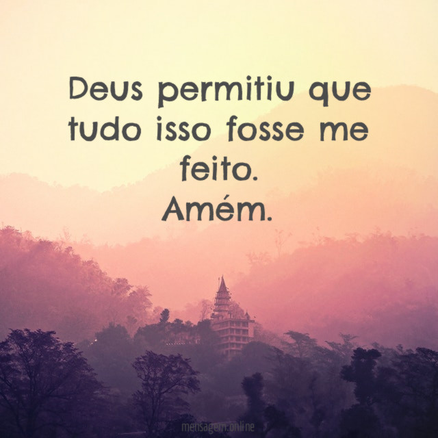 Deus permitiu que tudo isso fosse me feito