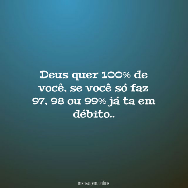 Deus quer 100% de você