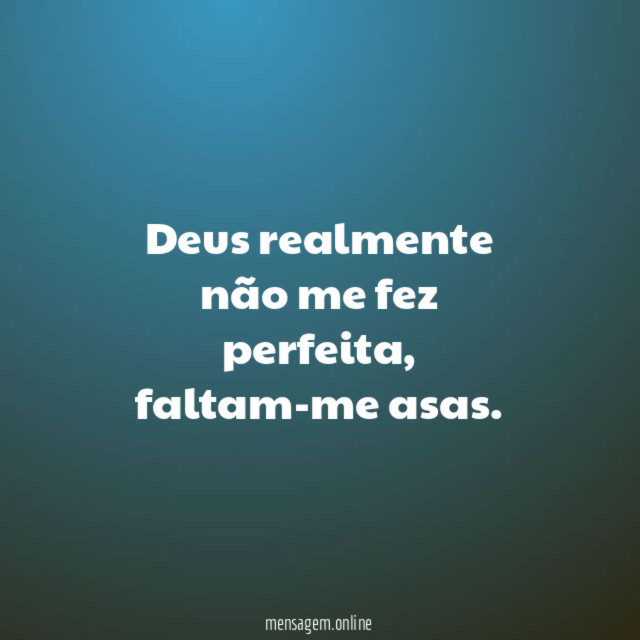 Deus realmente não me fez perfeita