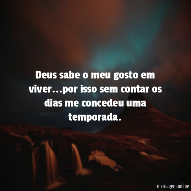 Deus sabe o meu gosto em viver