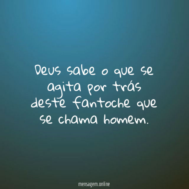 Deus sabe o que se agita por trás