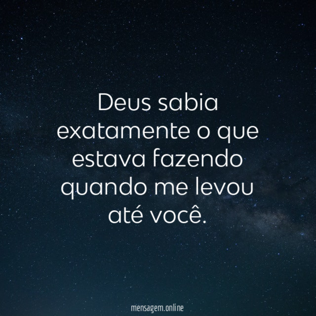 Deus sabia exatamente o que estava fazendo quando me levou até você