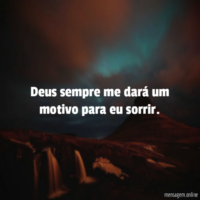 Deus sempre me dará um motivo para eu sorrir