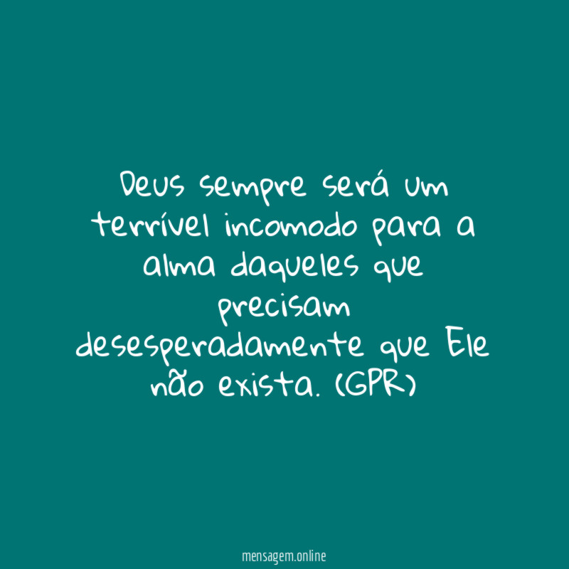 Deus sempre será um terrível incomodo para a