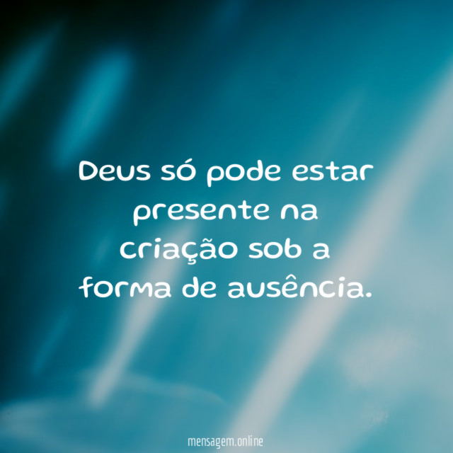 Deus só pode estar presente na criação sob