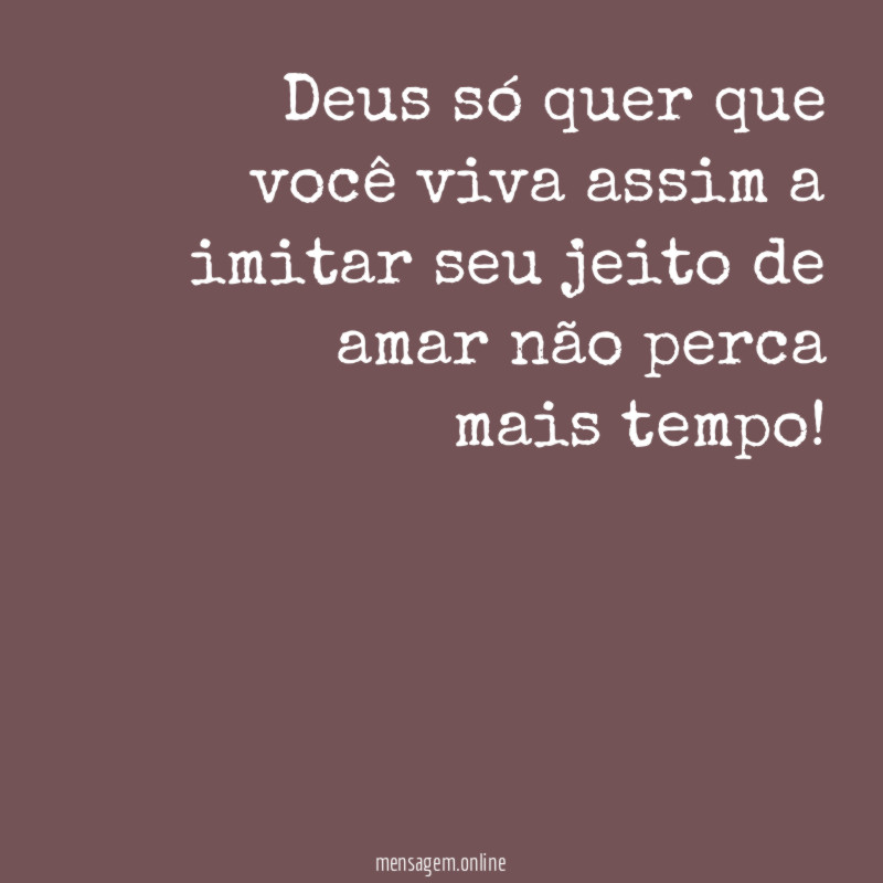 Deus só quer que você viva assim a