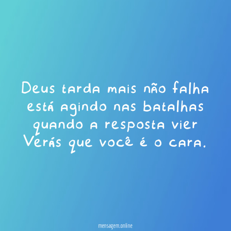 Deus tarda mais não falha está agindo nas