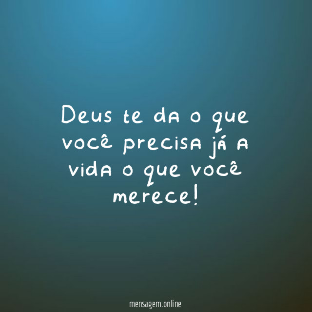 Deus te da o que você precisa já