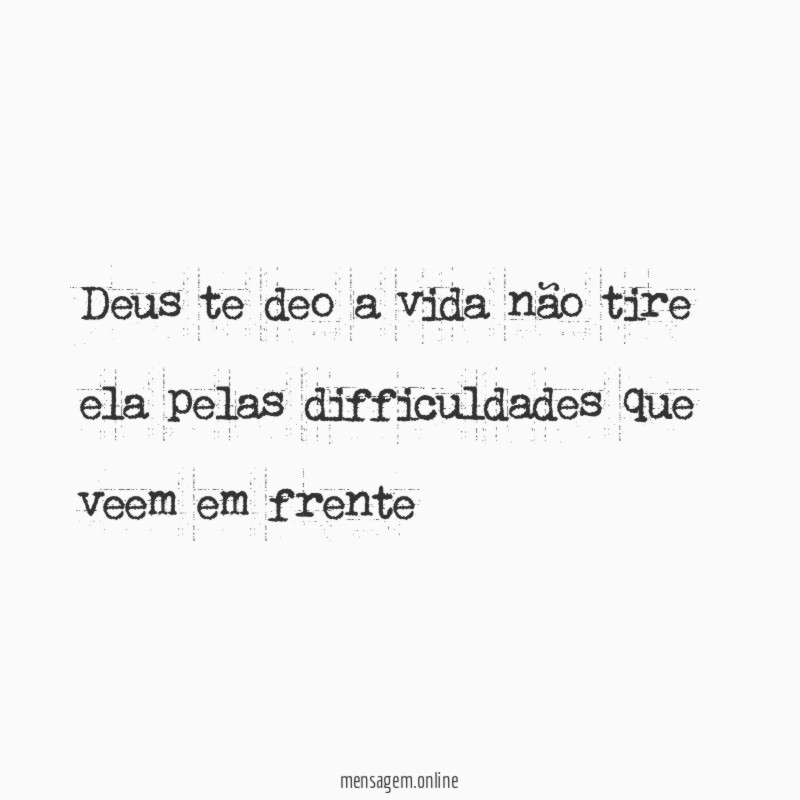 Deus te deo a vida não tire ela