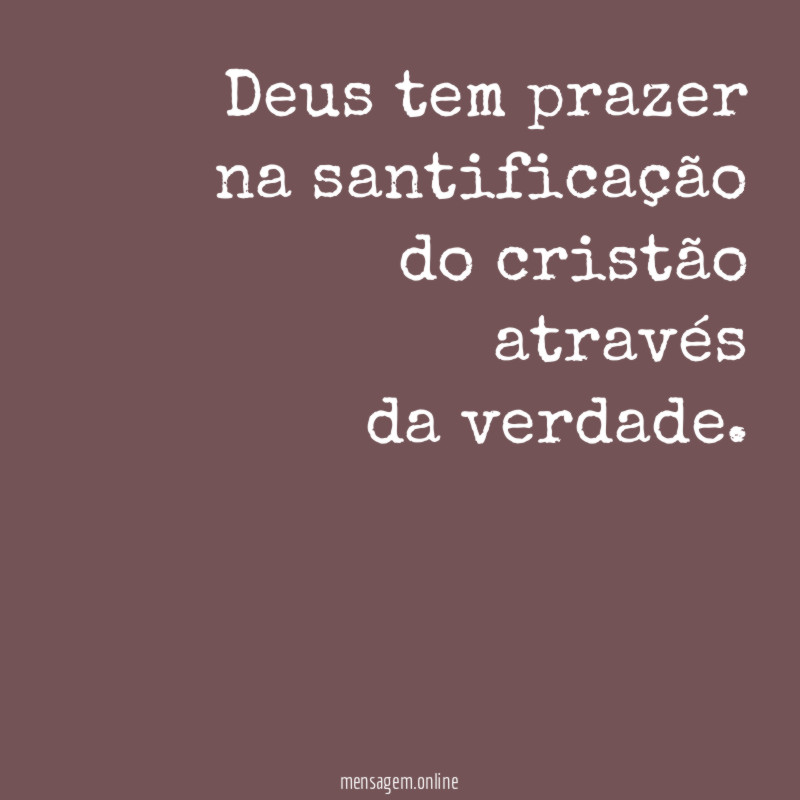 Deus tem prazer na santificação do cristão através da