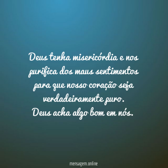 Deus tenha misericórdia e nos purifica dos maus