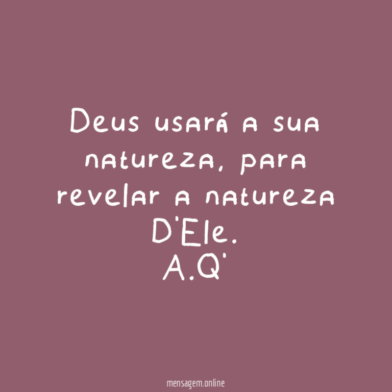 Deus usará a sua natureza