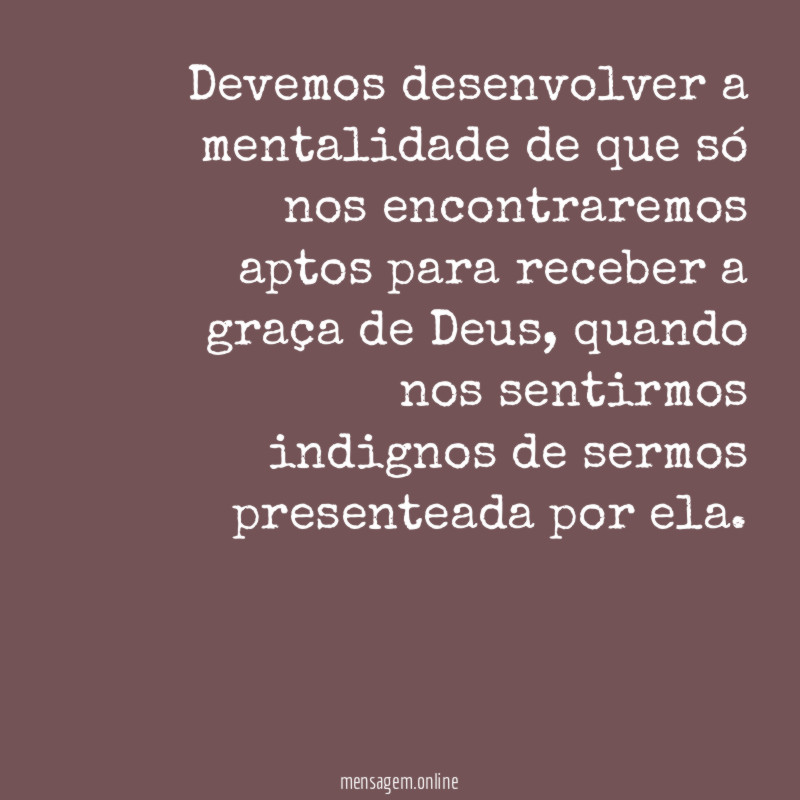 Devemos desenvolver a mentalidade de que só nos