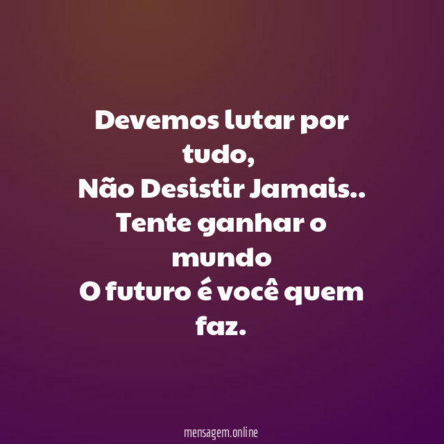 Devemos lutar por tudo