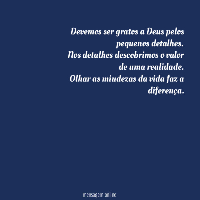 Devemos ser gratos a Deus pelos pequenos detalhes