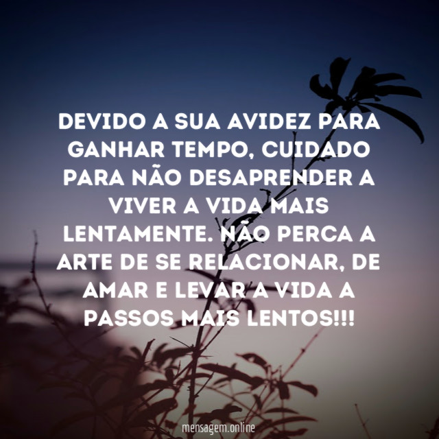 Devido a sua avidez para ganhar tempo