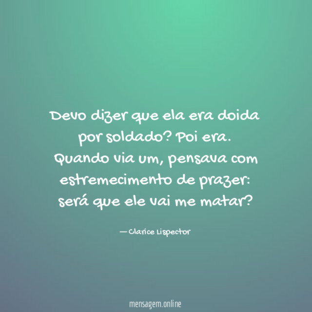 Devo dizer que ela era doida por soldado