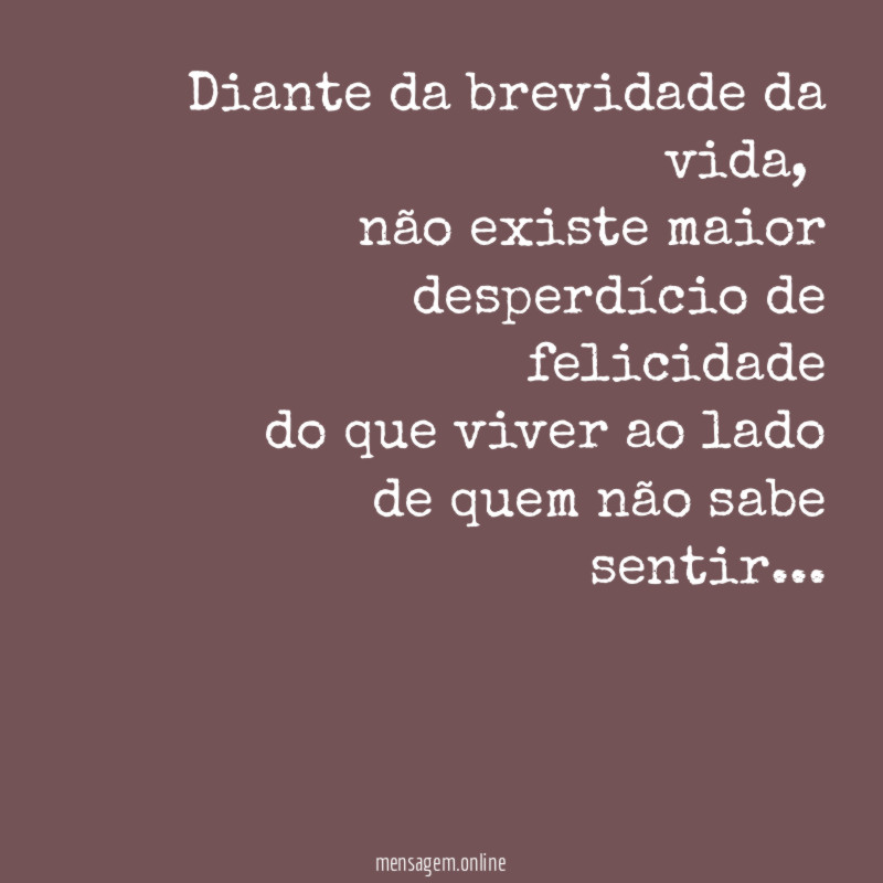 Diante da brevidade da vida