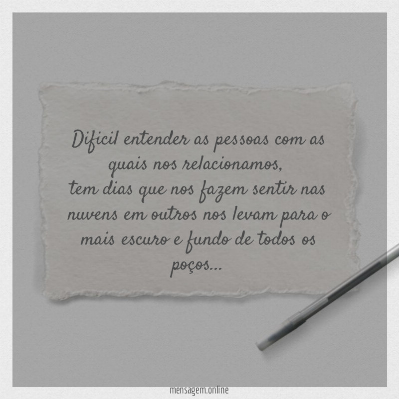 Dificil entender as pessoas com as quais nos relacionamos