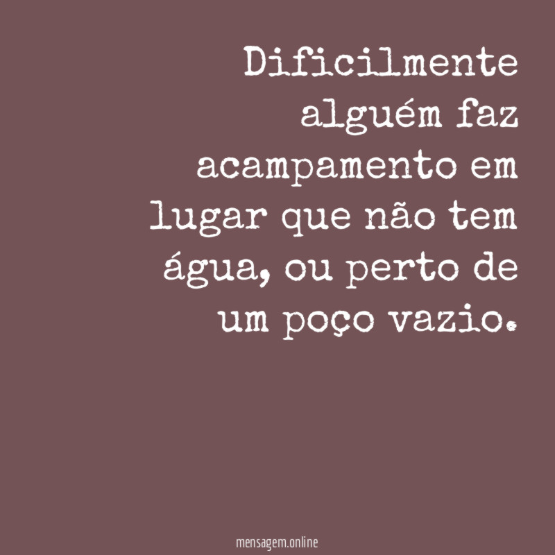 Dificilmente alguém faz acampamento em lugar que não tem água