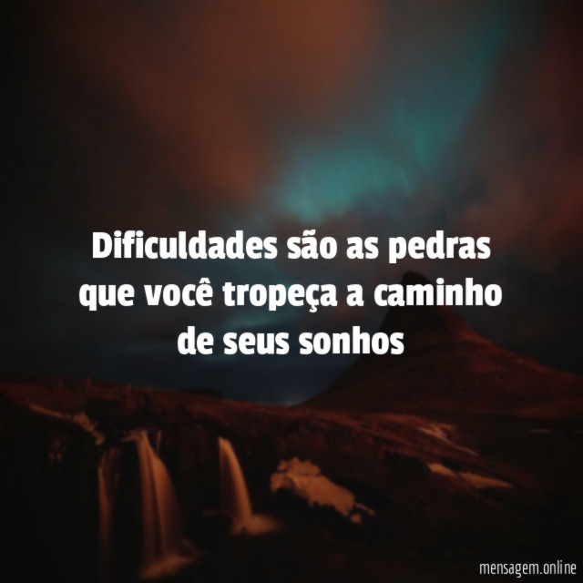 Dificuldades são as pedras que você tropeça a