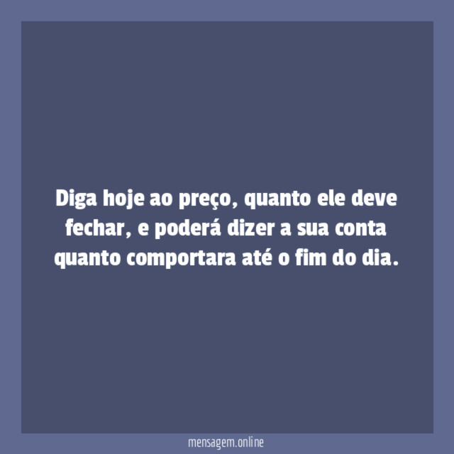 Diga hoje ao preço