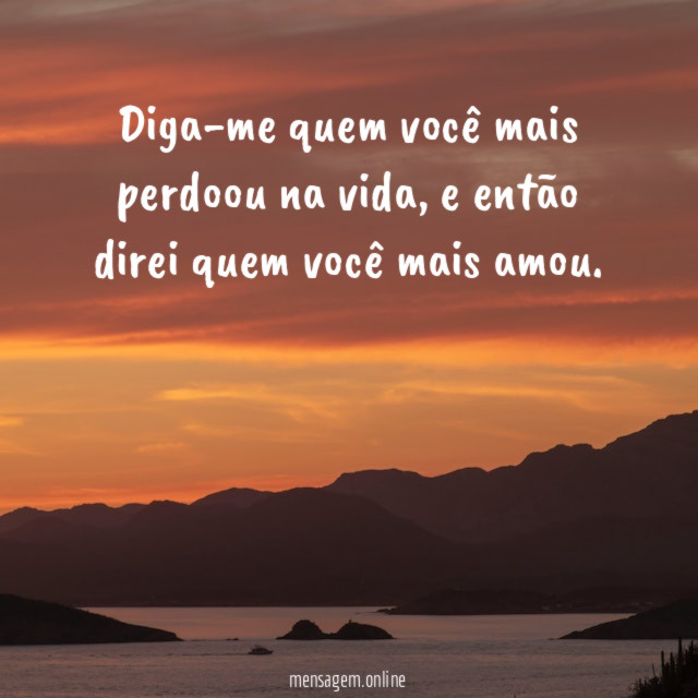 Diga-me quem você mais perdoou na vida