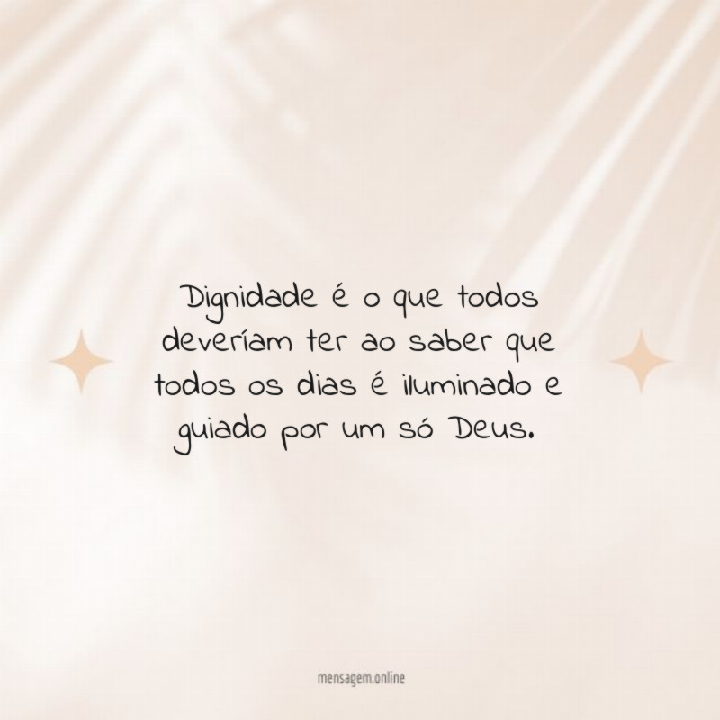Dignidade é o que todos deveríam ter ao