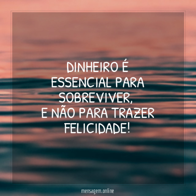 Dinheiro é essencial para sobreviver