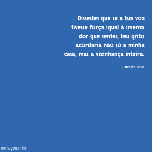 Dissestes que se a tua voz tivesse força