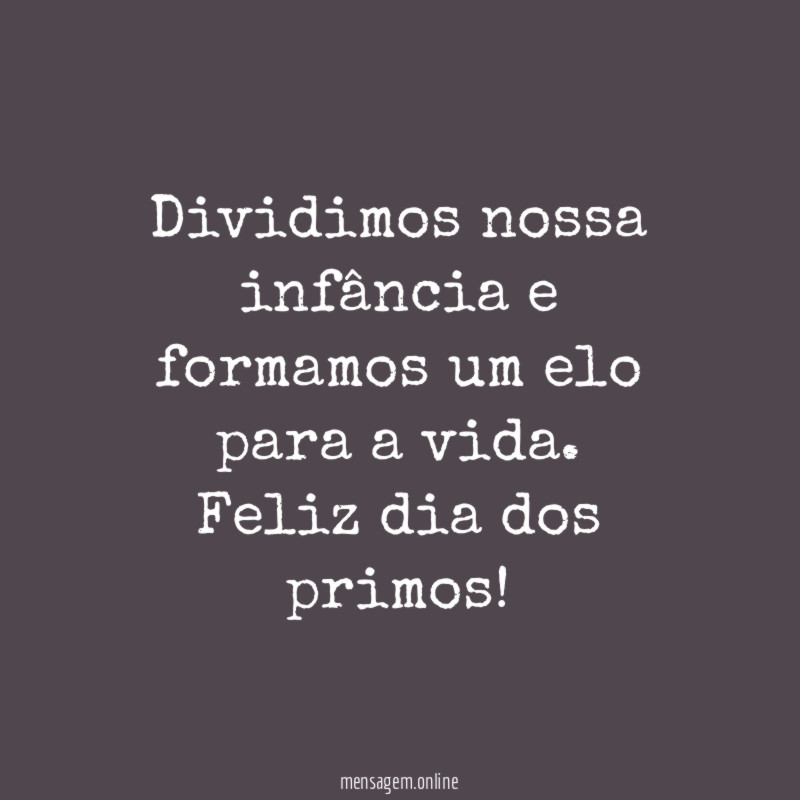 Dividimos nossa infância e formamos um elo para a vida