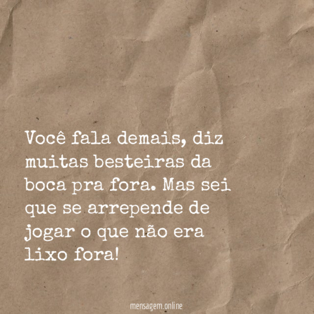 Diz muitas besteiras
