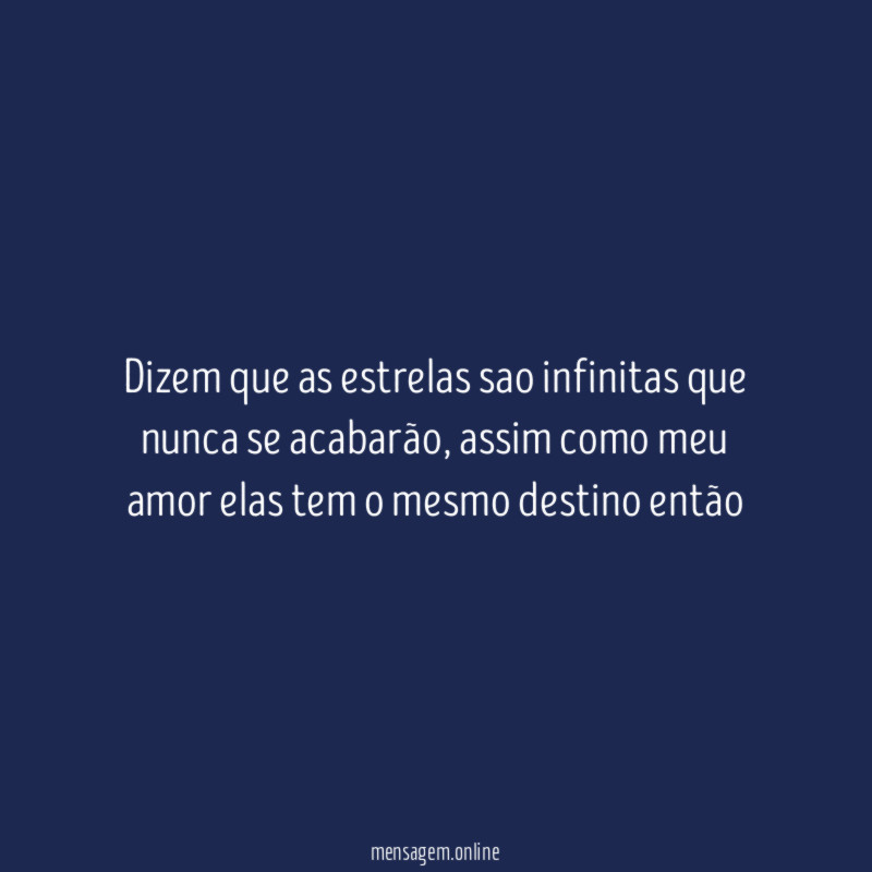 Dizem que as estrelas sao infinitas que nunca se acabarão