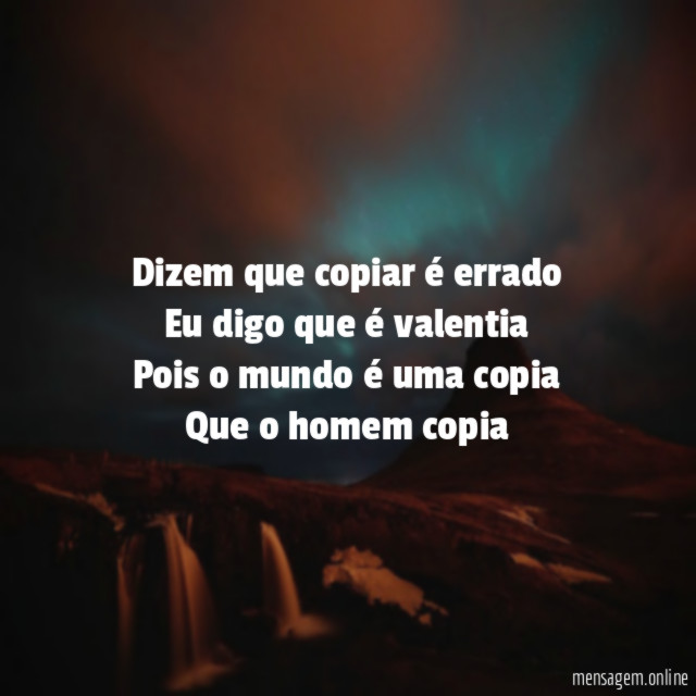 Dizem que copiar é errado Eu digo que é
