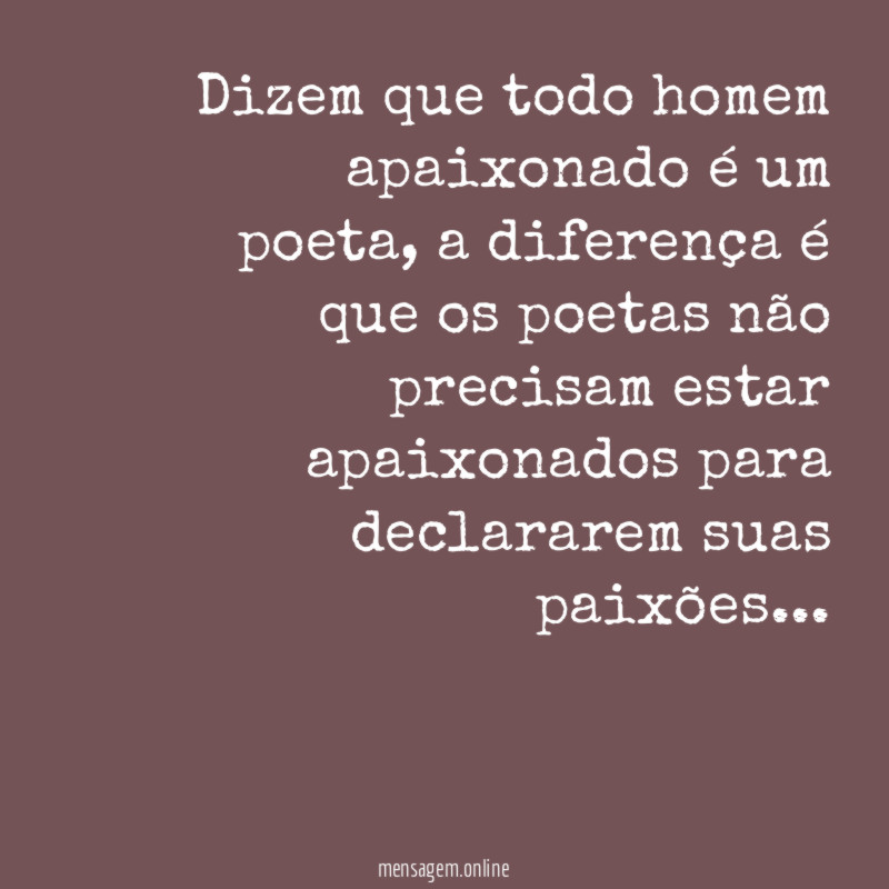 Dizem que todo homem apaixonado é um poeta