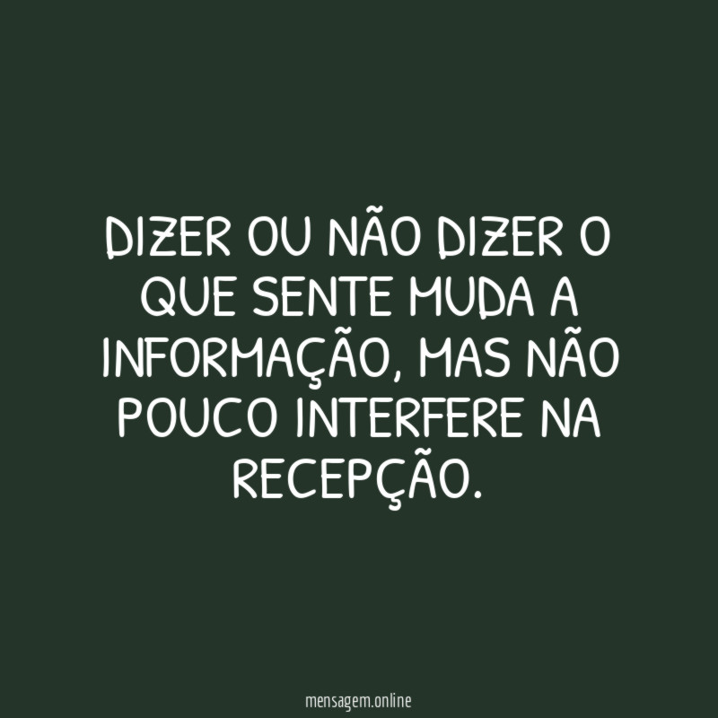 Dizer ou não dizer o que sente muda a informação