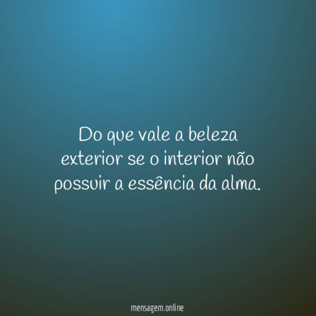 Do que vale a beleza exterior se