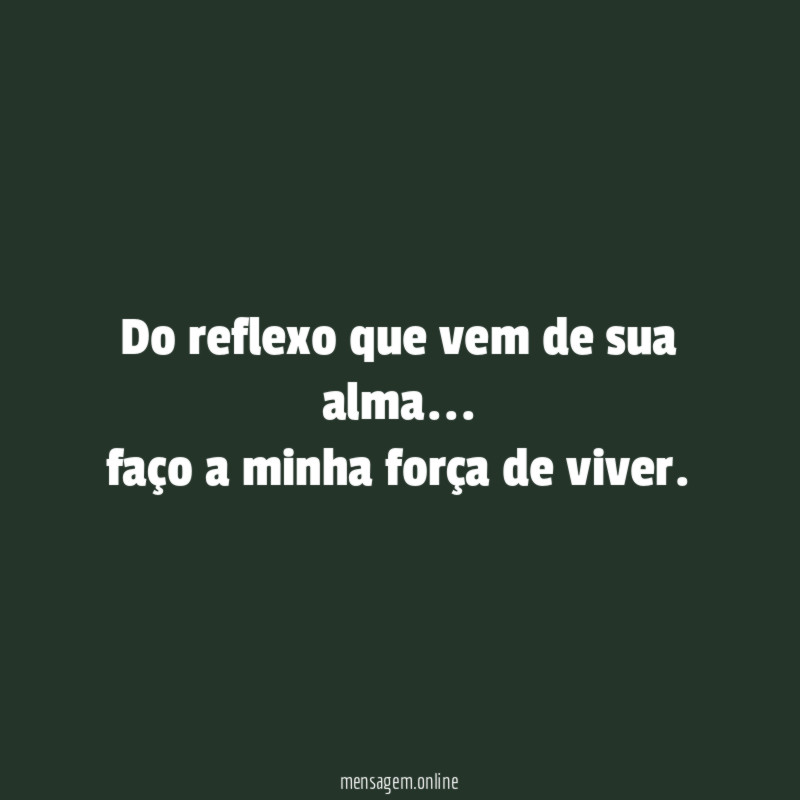 Do reflexo que vem de sua alma