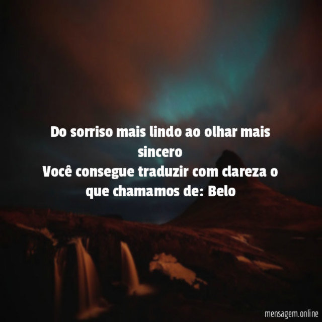 Do sorriso mais lindo ao olhar mais sincero Você