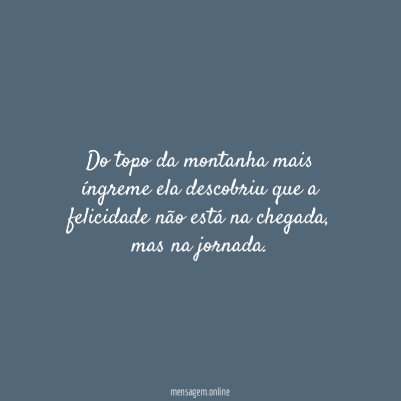 Do topo da montanha mais íngreme ela descobriu