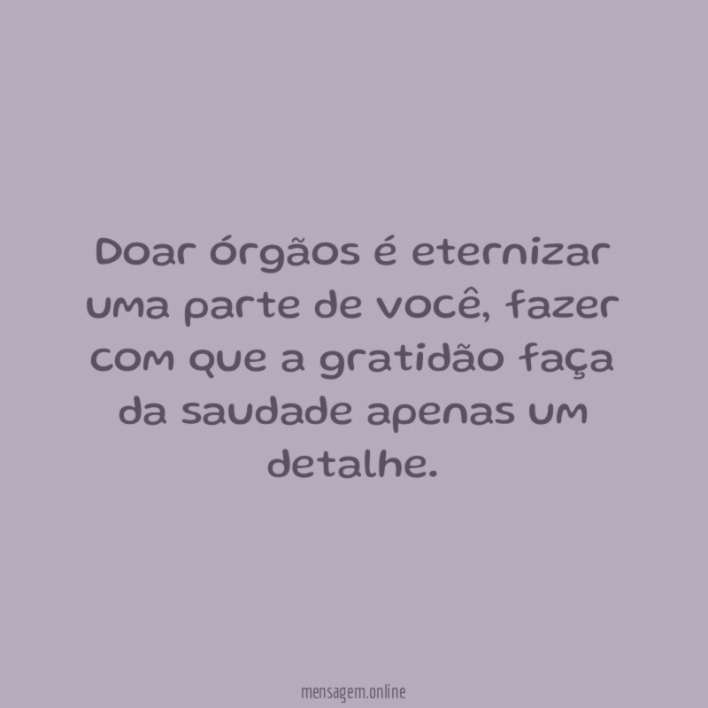 Doar órgãos é eternizar uma parte de você