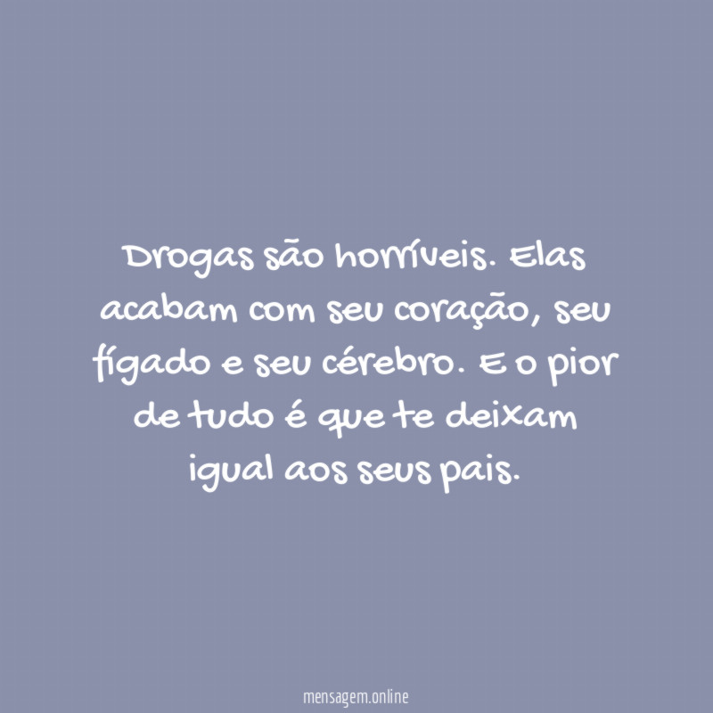 Drogas são horríveis